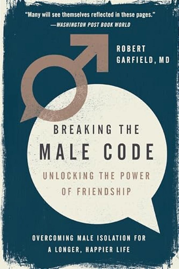 Breaking The Male Code: Unlocking The Power Of Friendship-..