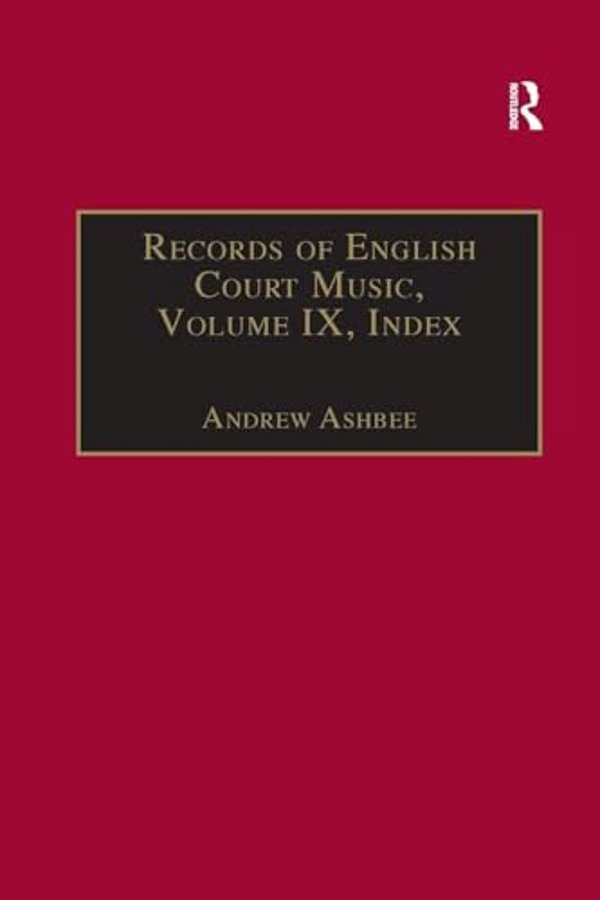 Records Of English Court Music: Volume IX: Index-..