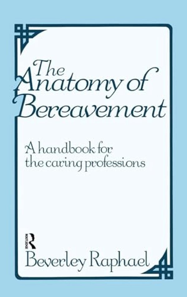 The Anatomy Of Bereavement: A Handbook For The Caring Professions-..
