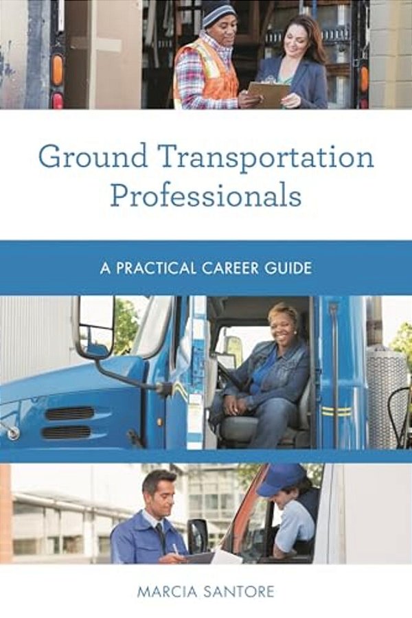 Ground Transportation Professionals: A Practical Career Guide-..