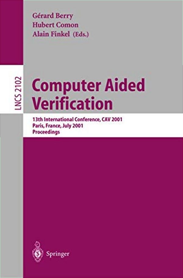 Computer Aided Verification: 13Th International Conference, Cav 2001, Paris, France, July 18-22, 2001. Proceedings-..