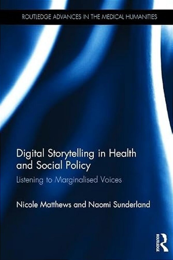 Digital Storytelling In Health And Social Policy: Listening To Marginalised Voices-..