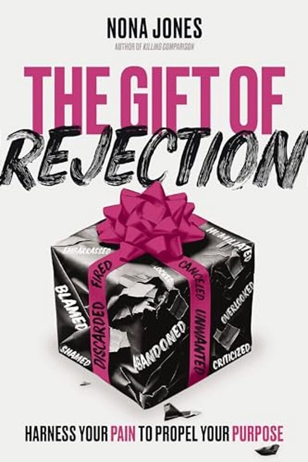 The Gift Of Rejection: Harness Your Pain To Propel Your Purpose-..