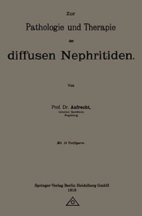 Zur Pathologie Und Therapie Der Diffusen Nephritiden-..