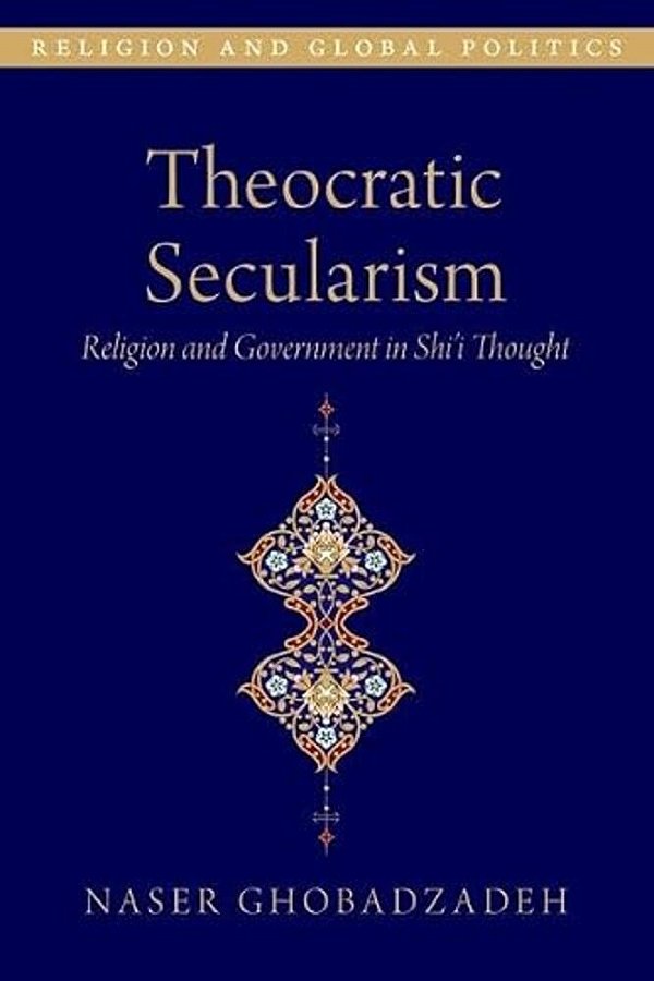 Theocratic Secularism: Religion And Government In Shi'i Thought-..