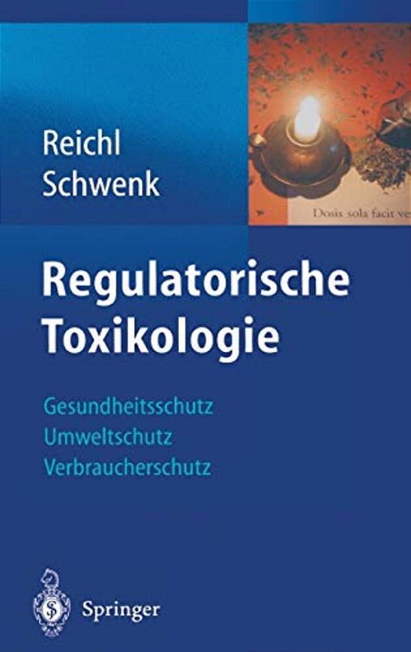 Regulatorische Toxikologie: Gesundheitsschutz, Umweltschutz, Verbraucherschutz-..