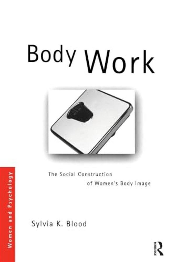 Body Work: The Social Construction Of Women's Body Image-..