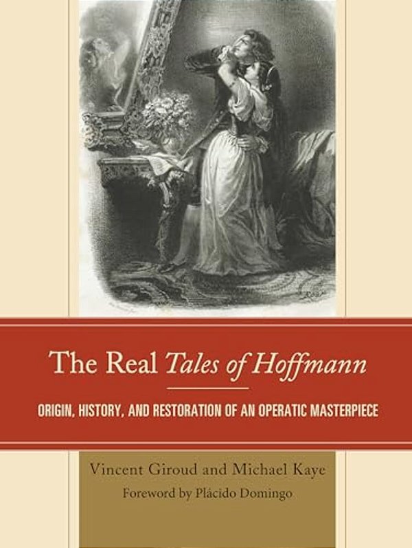 Real Tales Of Hoffmann: Origin, History, And Restoration Of An Operatic Masterpiece-..
