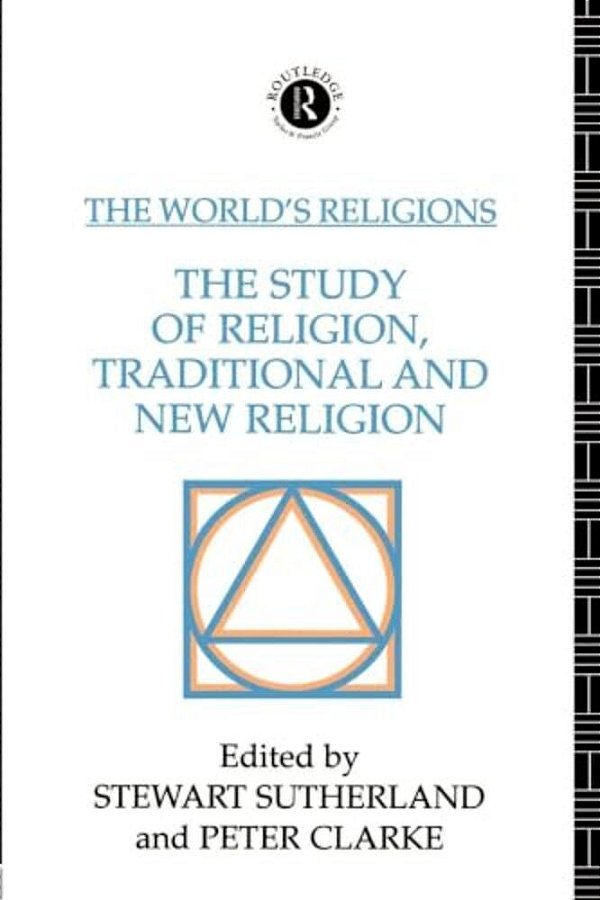 The World's Religions: The Study Of Religion, Traditional And New Religion-..