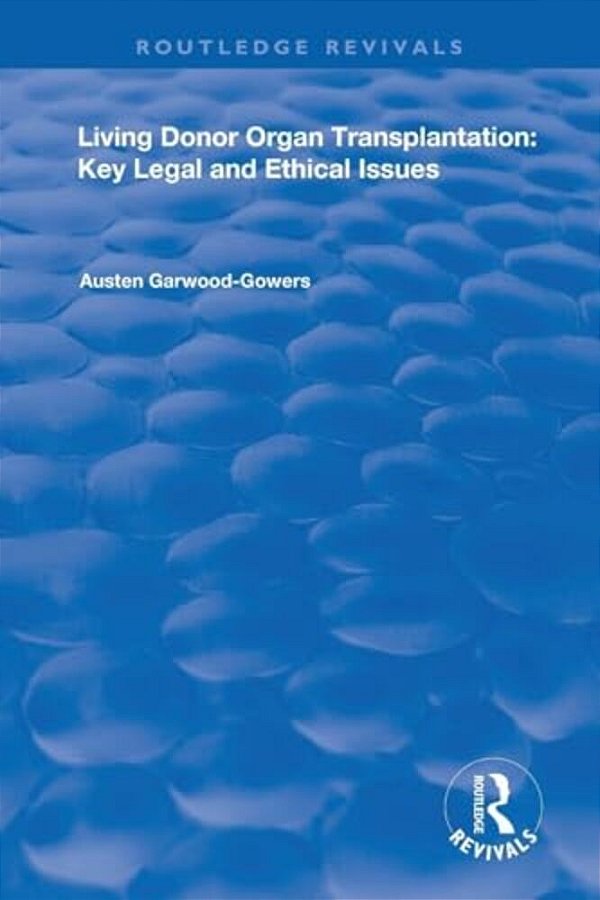 Living Donor Organ Transplantation: Key Legal And Ethical Issues-..