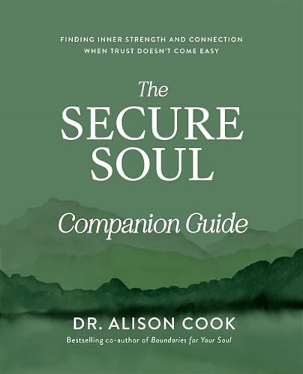 The Secure Soul Companion Guide: Finding Inner Strength And Connection When Trust Doesn't Come Easy-..
