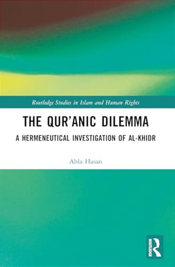 The Qur'Anic Dilemma: A Hermeneutical Investigation Of Al-Khidr-..