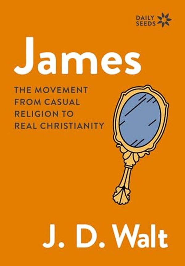 James: The Movement From Casual Religion To Real Christianity-..
