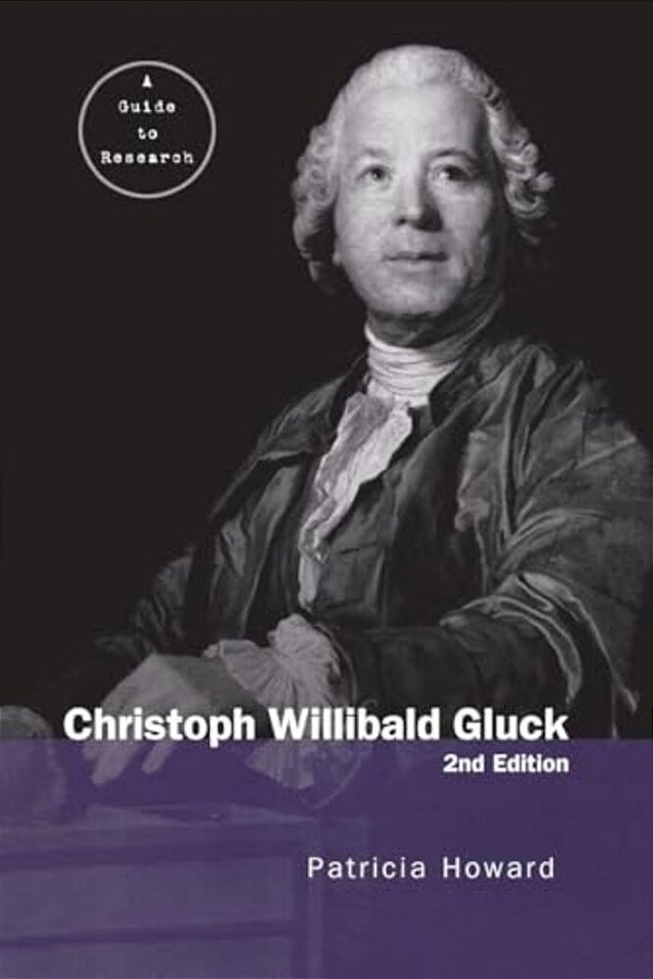 Christoph Willibald Gluck: A Guide To Research-..