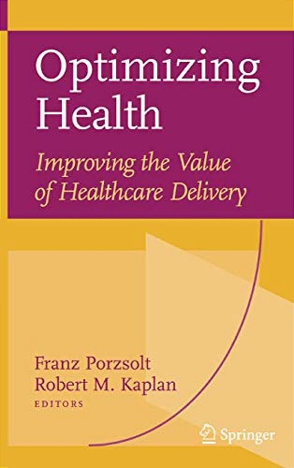 Optimizing Health: Improving The Value Of Healthcare Delivery-..