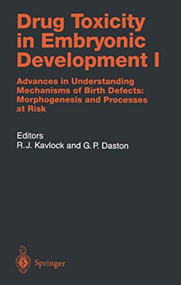 Drug Toxicity In Embryonic Development I: Advances In Understanding Mechanisms Of Birth Defects: Morphogenesis And Processes At Risk-..