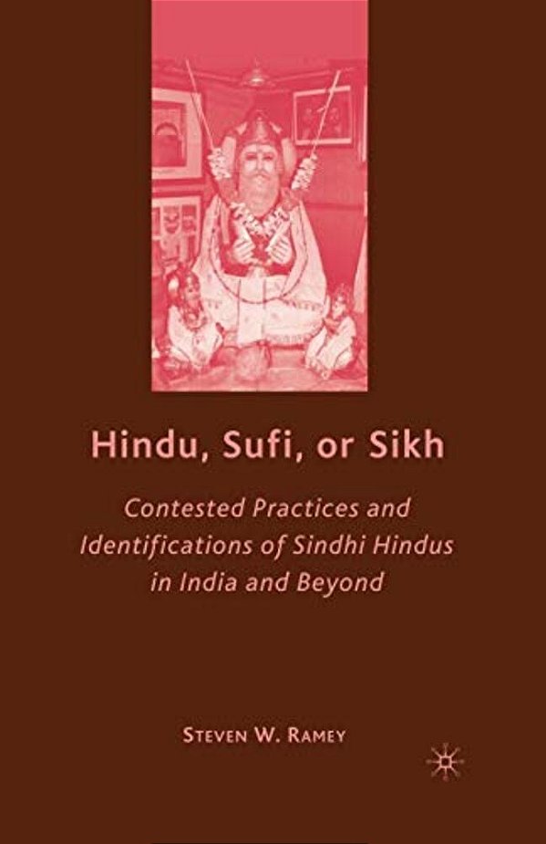Hindu, Sufi, Or Sikh: Contested Practices And Identifications Of Sindhi Hindus In India And Beyond-..