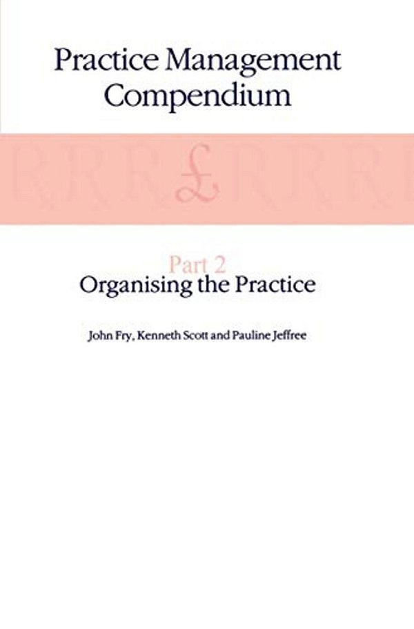 Practice Management Compendium: Part 2: Organising The Practice-..