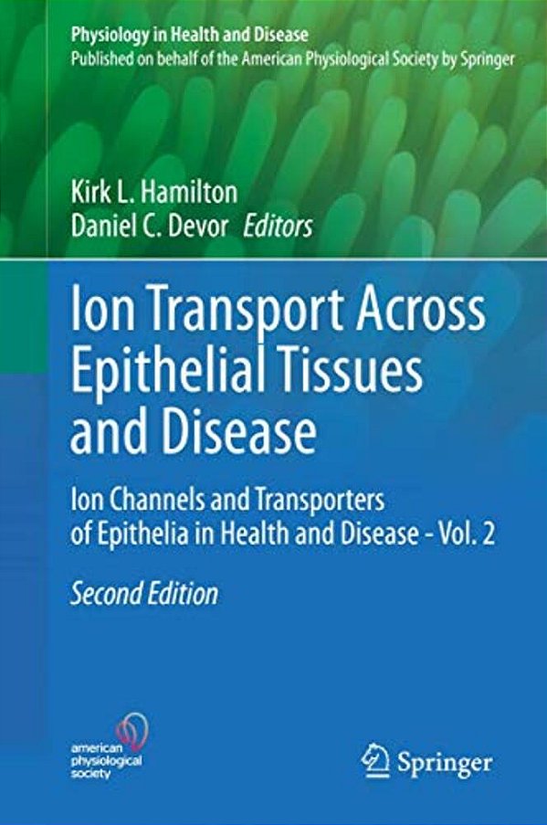Ion Transport Across Epithelial Tissues And Disease: Ion Channels And Transporters Of Epithelia In Health And Disease - Vol. 2-..