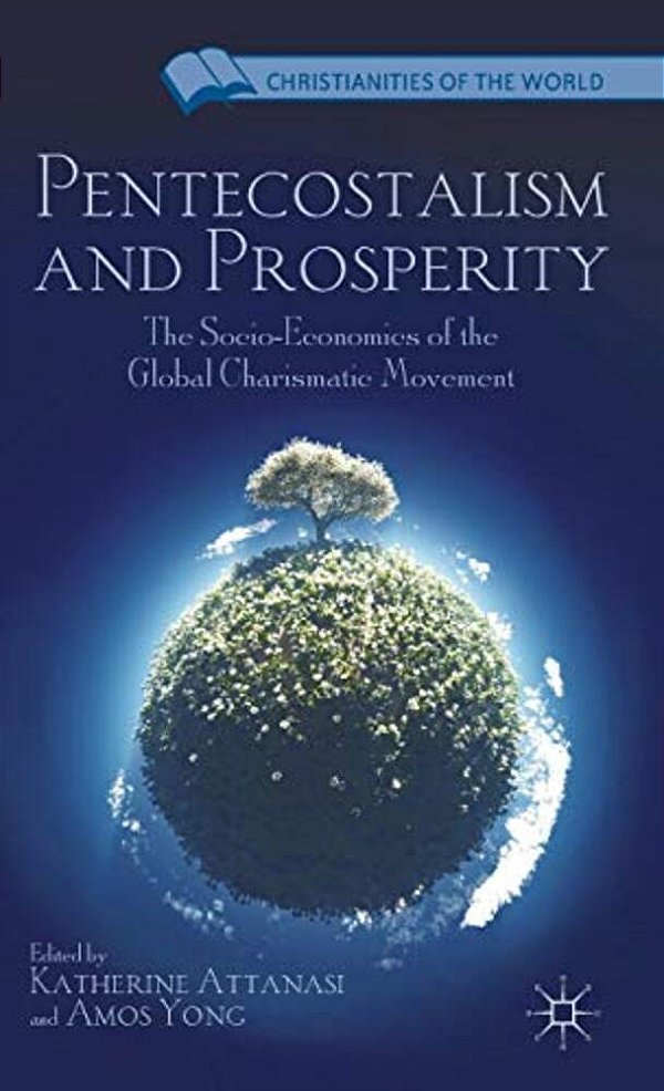 Pentecostalism And Prosperity: The Socio-Economics Of The Global Charismatic Movement-..