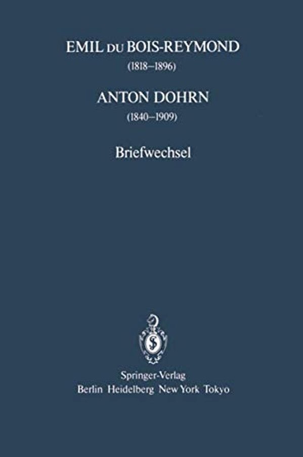 Emil Du Bois-Reymond (1818-1896) Anton Dohrn (1840-1909): Briefwechsel-..