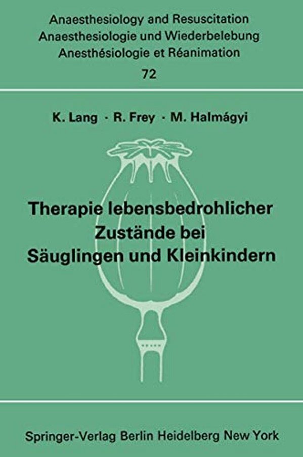 Therapie Lebensbedrohlicher Zustände Bei Säuglingen Und Kleinkindern: Bericht Über Das Symposion Am 8. Und 9. Oktober 1971 In Mainz-..