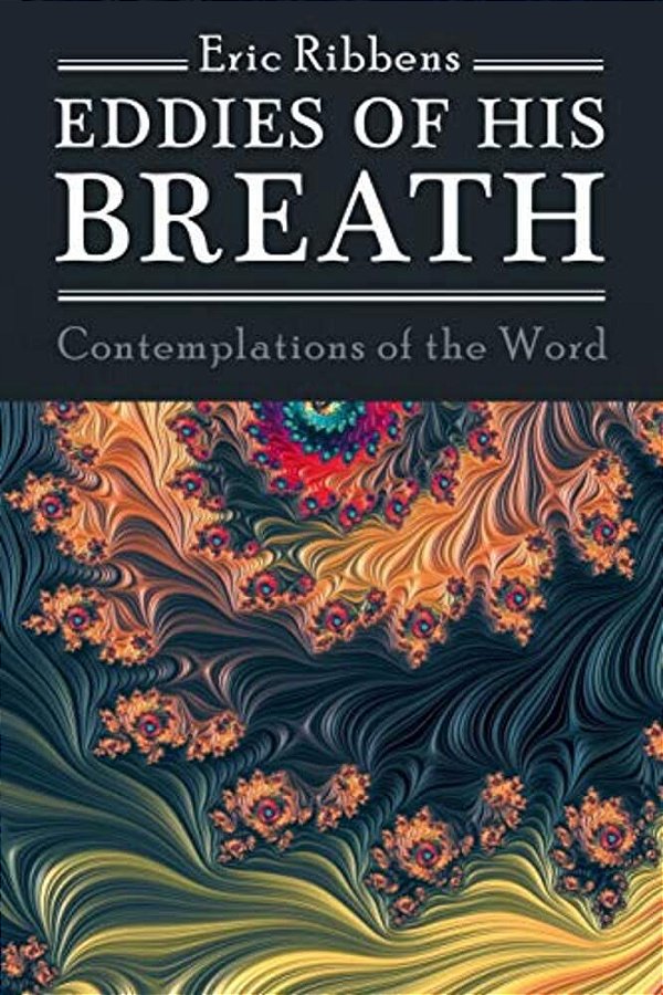 Eddies Of His Breath: Contemplations Of The Word-..