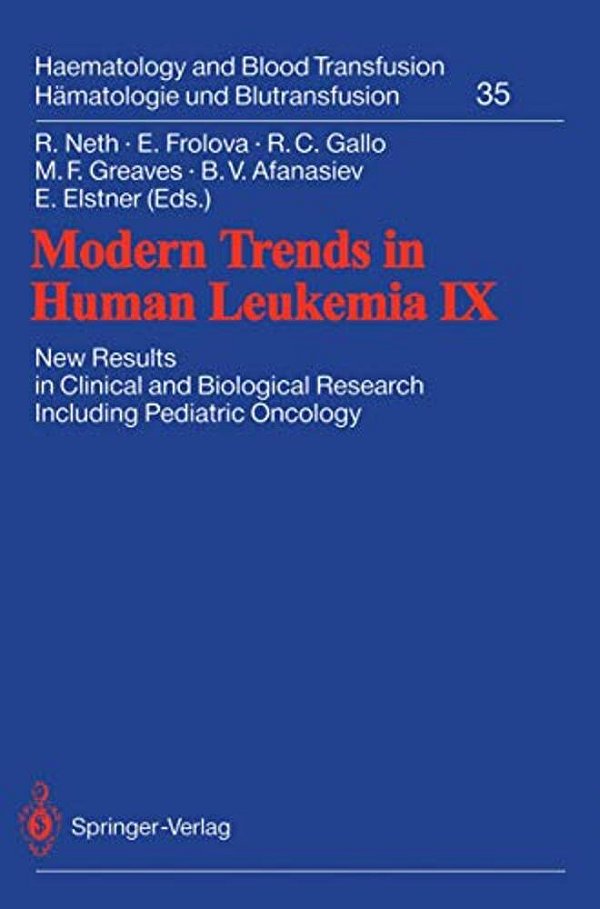 Modern Trends In Human Leukemia IX: New Results In Clinical And Biological Research Including Pediatric Oncology-..