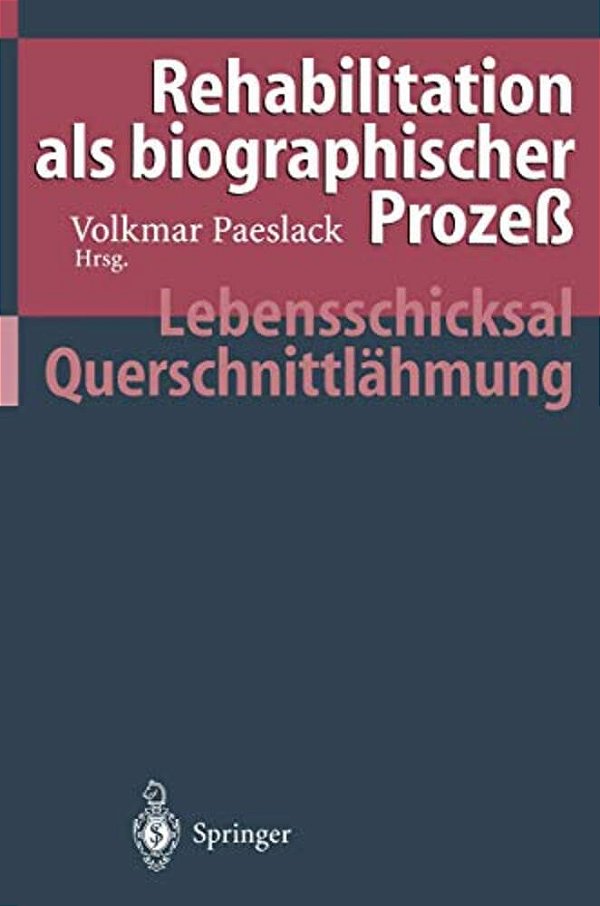 Rehabilitation Als Biographischer Prozeß: Lebensschicksal Querschnittlähmung-..