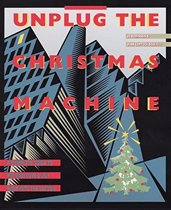 Unplug The Christmas Machine: 'A Complete Guide To Putting Love And Warmth Back Into The Season-..