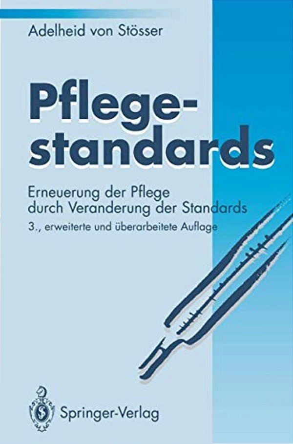 Pflegestandards: Erneuerung Der Pflege Durch Veränderung Der Standards-..