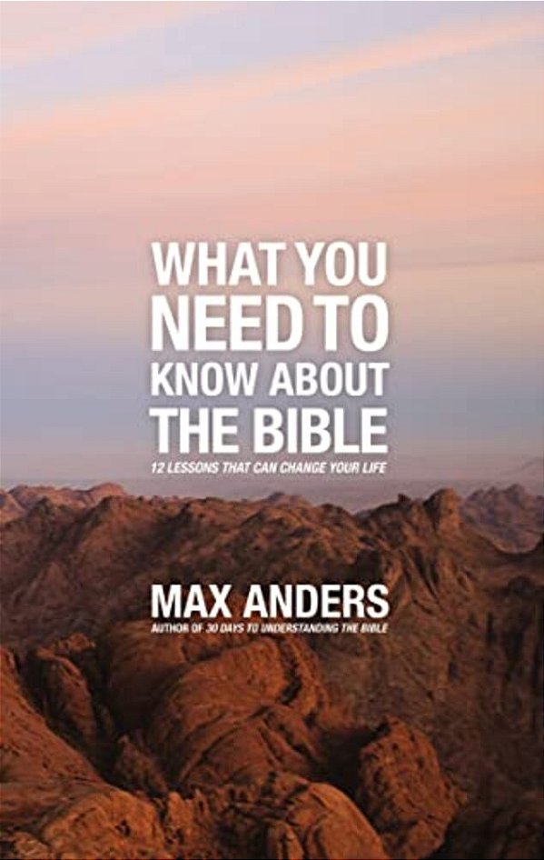 What You Need To Know About The Bible: 12 Lessons That Can Change Your Life-..