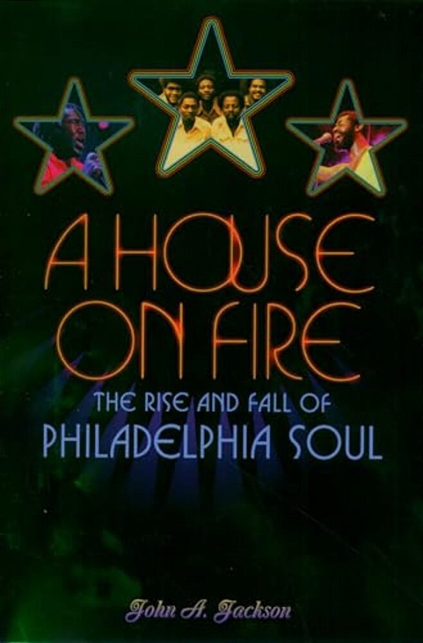A House On Fire: The Rise And Fall Of Philadelphia Soul-..