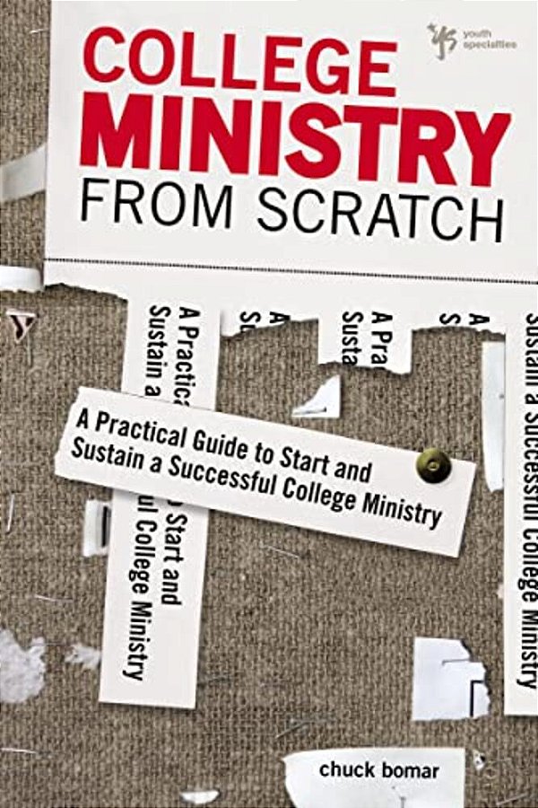 College Ministry From Scratch: A Practical Guide To Start And Sustain A Successful College Ministry-..