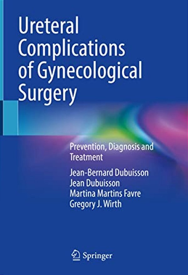 Ureteral Complications Of Gynecological Surgery: Prevention, Diagnosis And Treatment-..