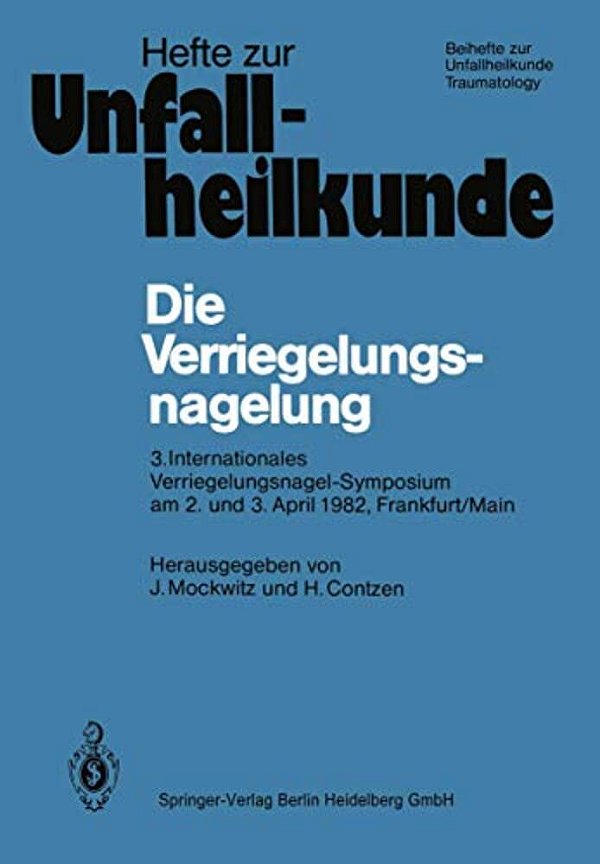 Die Verriegelungsnagelung: 3. Internationales Verriegelungsnagel-Symposium Am 2. Und 3. April 1982, Frankfurt/Main-..
