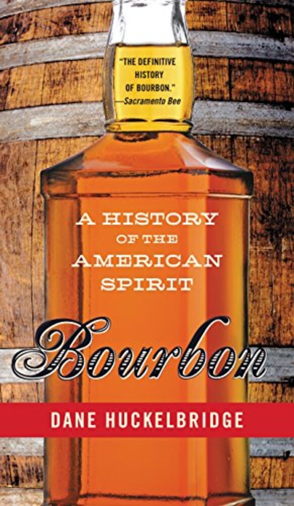 Bourbon: A History Of The American Spirit-..