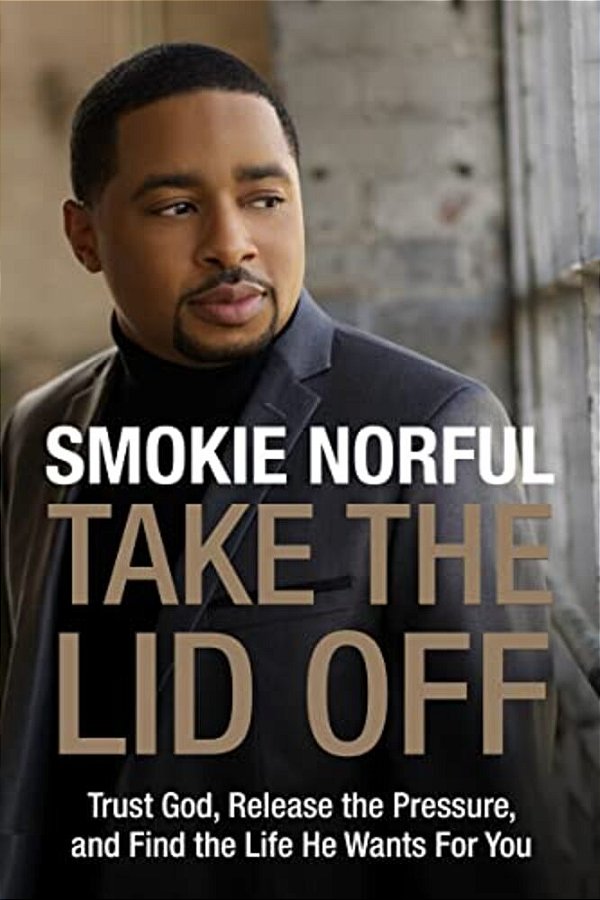 Take The Lid Off: Trust God, Release The Pressure, And Find The Life He Wants For You-..