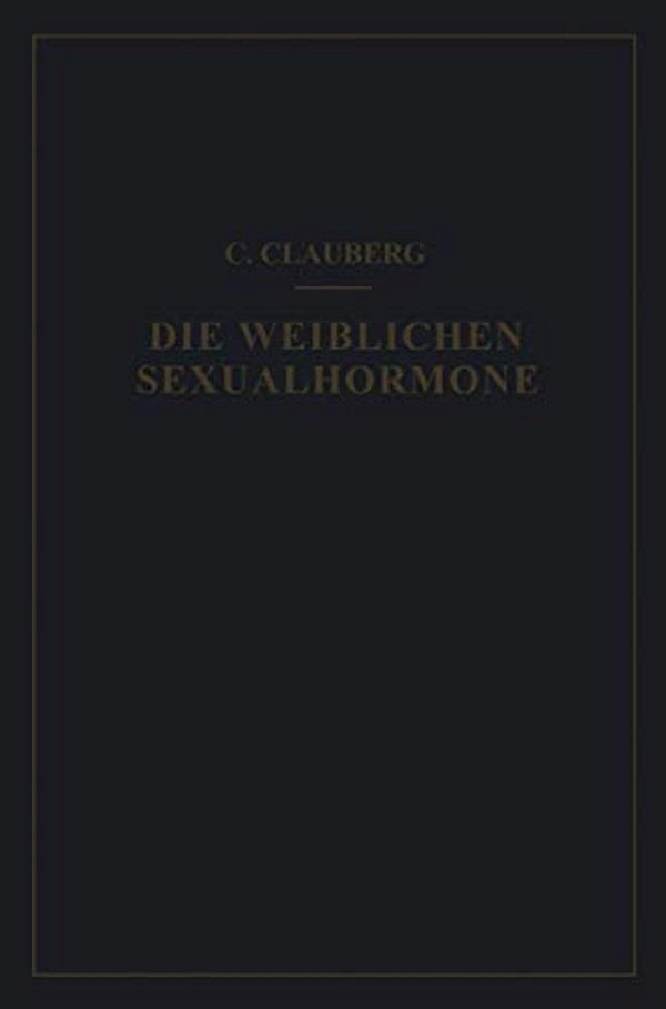 Die Weiblichen Sexualhormone: In Ihren Beziehungen Zum Genitalzyklus Und Zum Hypophysenvorderlappen-..