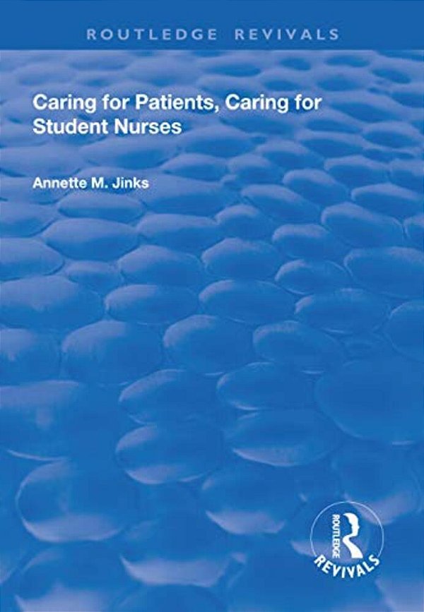 Caring For Patients, Caring For Student Nurses: Developments In Nursing And Health Care 15-..