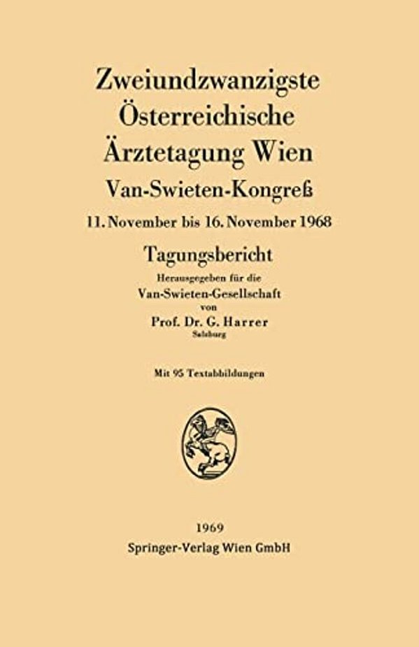 Zweiundzwanzigste Österreichische Ärztetagung Wien: Van-Swieten-kongreß 11. November Bis 16. November 1968 Tagungsbericht-..