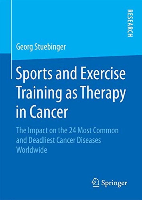 Sports And Exercise Training As Therapy In Cancer: The Impact On The 24 Most Common And Deadliest Cancer Diseases Worldwide-..