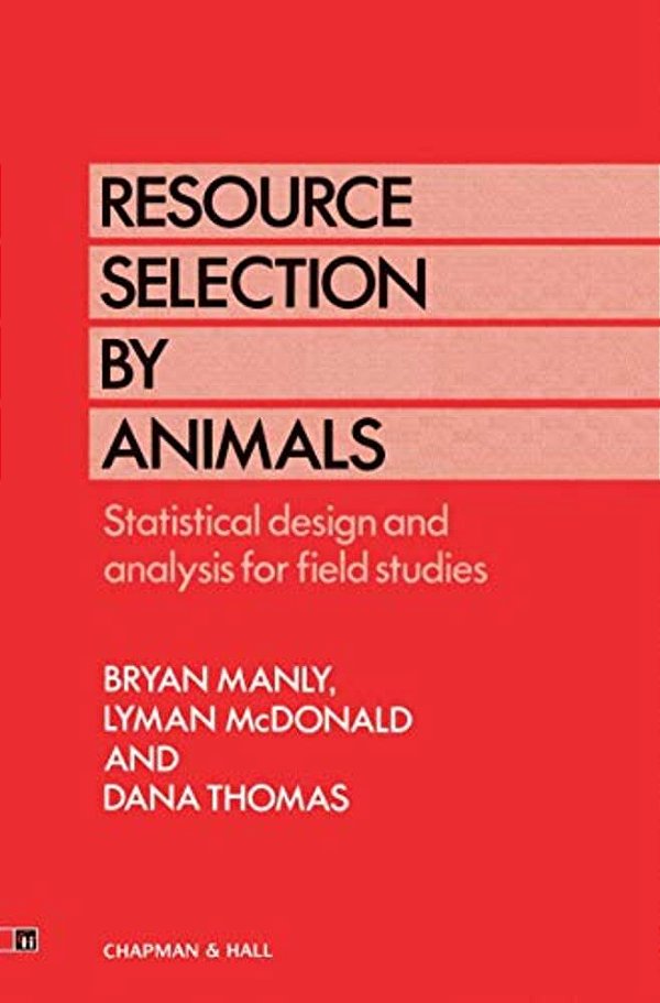 Resource Selection By Animals: Statistical Design And Analysis For Field Studies-..