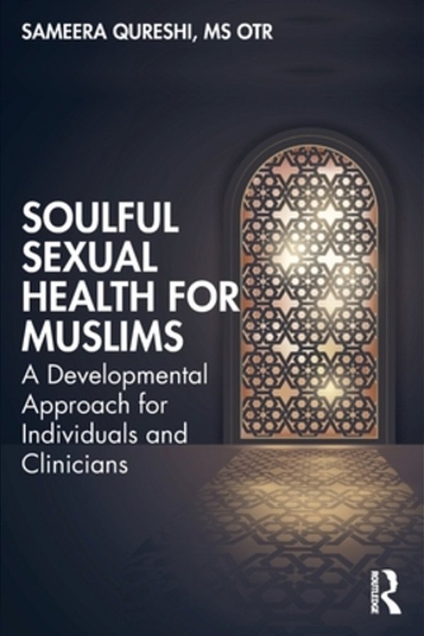 Soulful Sexual Health For Muslims: A Developmental Approach For Individuals And Clinicians-..