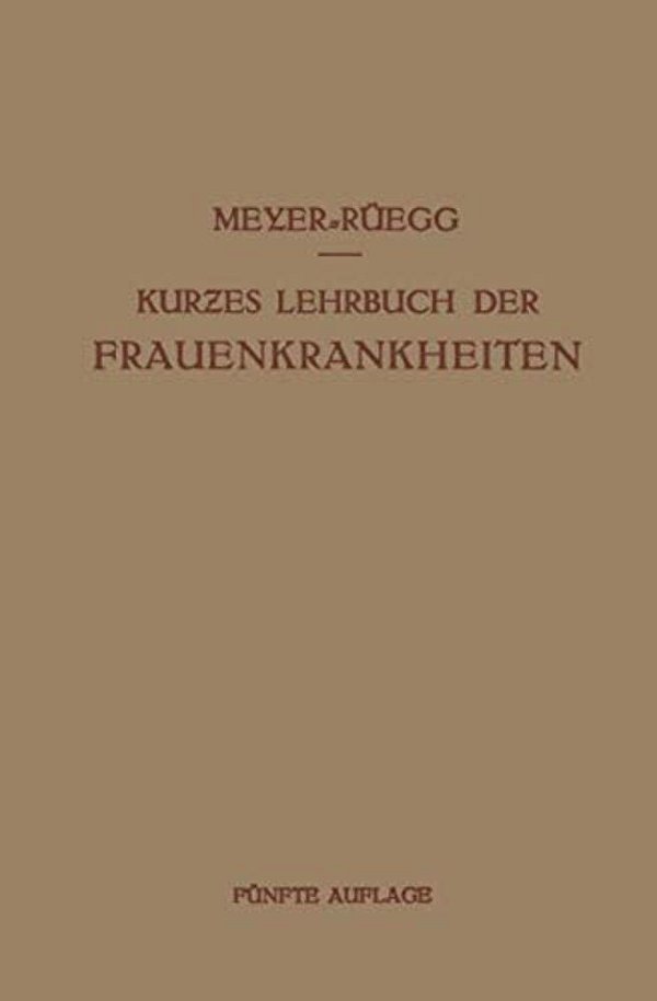 Kurzes Lehrbuch Der Frauenkrankheiten: Für Ärzte Und Studierende-..