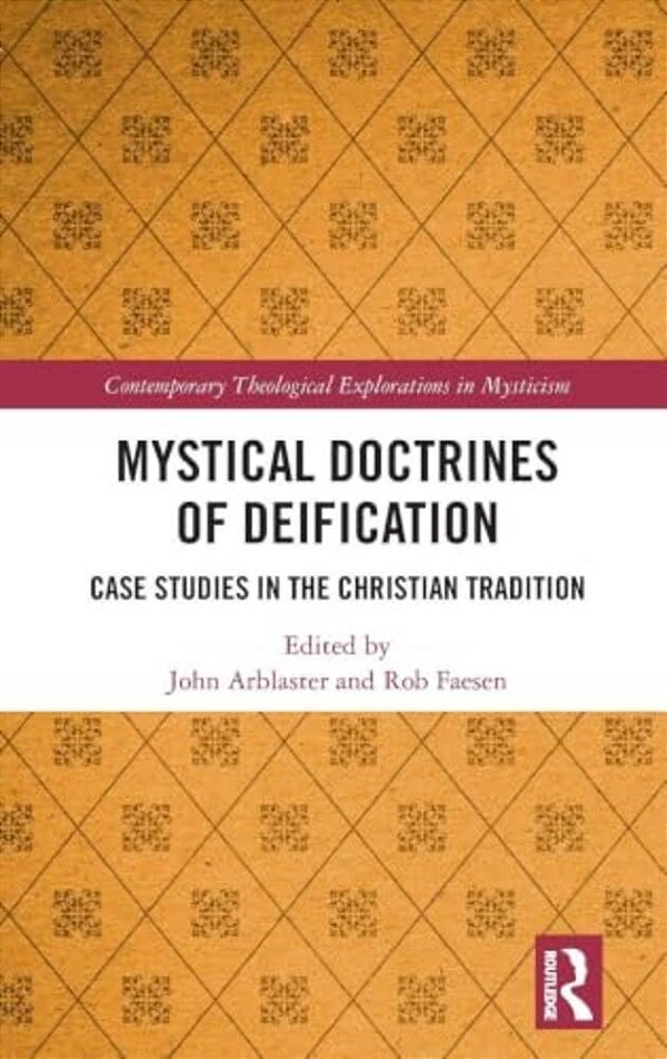 Mystical Doctrines Of Deification: Case Studies In The Christian Tradition-..
