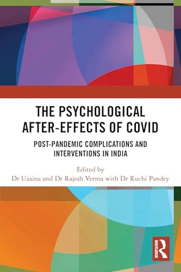 The Psychological After-Effects Of Covid: Post-Pandemic Complications And Interventions In India-..