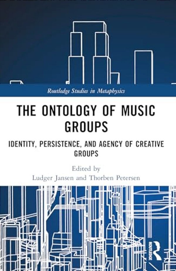 The Ontology Of Music Groups: Identity, Persistence, And Agency Of Creative Groups-..