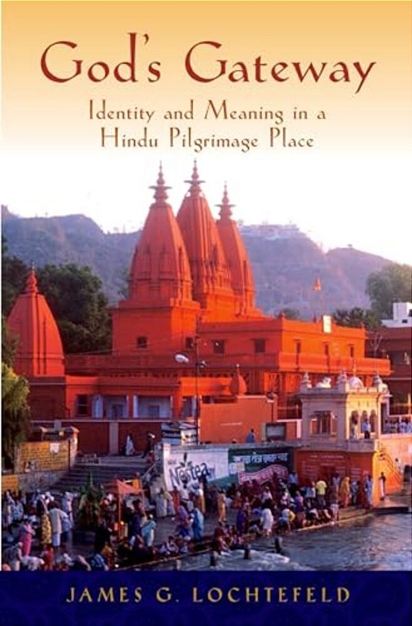 God's Gateway: Identity And Meaning In A Hindu Pilgrimage Place-..