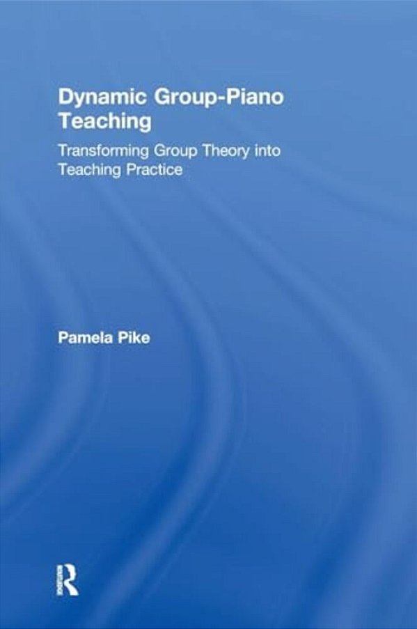 Dynamic Group-Piano Teaching: Transforming Group Theory Into Teaching Practice-..